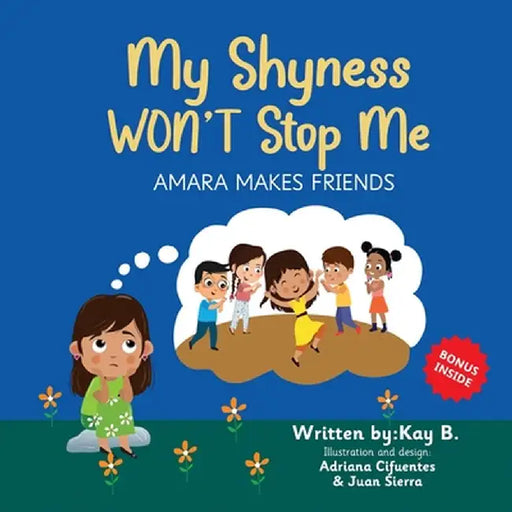 My Shyness Won't Stop Me: Amara Makes Friends by Kay B
