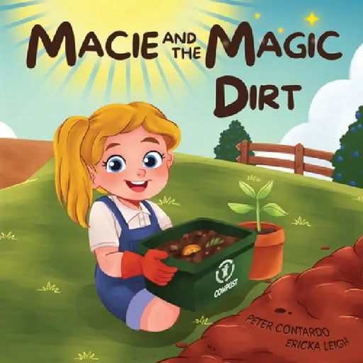 Macie and the Magic Dirt by Ericka Leigh, Peter Contardo