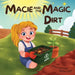 Macie and the Magic Dirt by Ericka Leigh, Peter Contardo