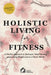 Holistic Living for Fitness: A Mindful Approach to Workouts, Meal Planning, and Lasting Weight Loss in a Hectic World by Lennon Publishing