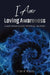 I Am Loving Awareness: A Mathematician's Spiritual Journey by Brian M. Woody