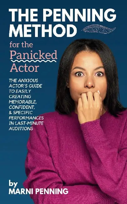 The Penning Method for the Panicked Actor: The Anxious Actor's Guide to Easily Creating Memorable, Confident, and Specific Performances in Last-Minute by Marni Penning