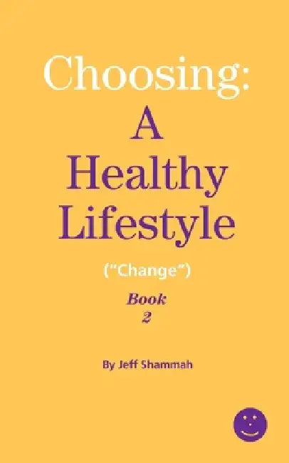 Choosing: A Healthy Lifestyle ("Change") Book 2 by Jeff Shammah