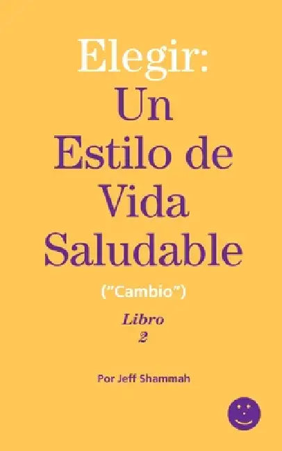 Elegir: Un Estilo de Vida Saludable ("Cambio") Libro 2 by Jeff Shammah