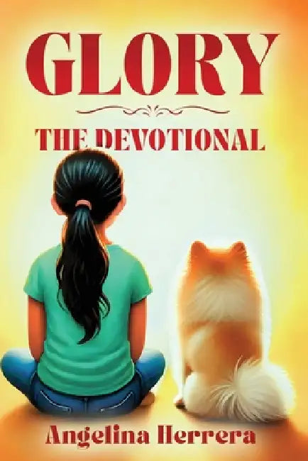 Glory: The Devotional by Angelina Herrera