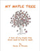 My Maple Tree: A tale of my maple tree from seed to tree to seed by Finson, Kevin D.