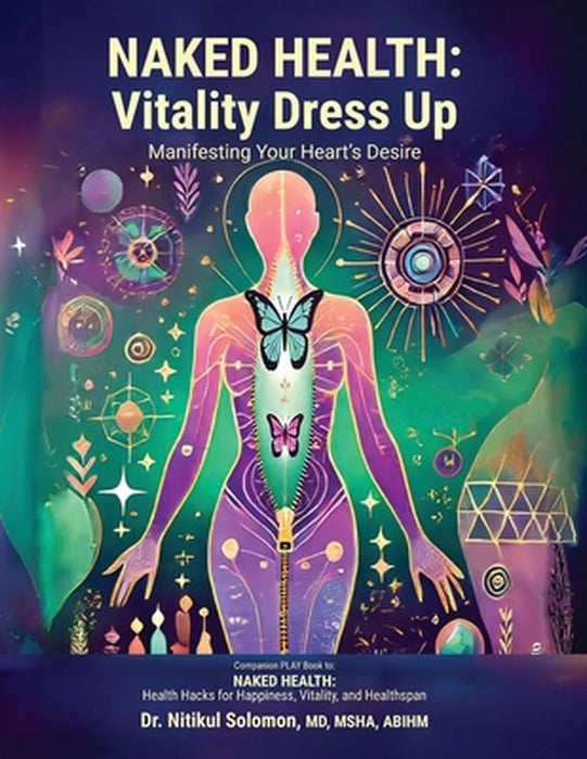 Naked Health: Vitality Dress Up Manifesting Your Heart's Desire by Nitikul Solomon