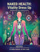 Naked Health: Vitality Dress Up Manifesting Your Heart's Desire by Nitikul Solomon