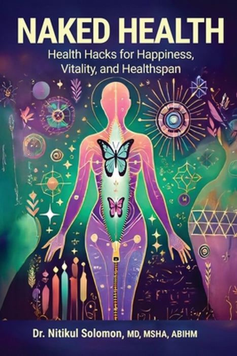 Naked Health: Health Hacks for Happiness, Vitality, and Healthspan by Nitikul Solomon