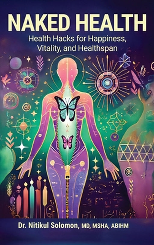 Naked Health: Health Hacks for Happiness, Vitality, and Healthspan by Nitikul Solomon