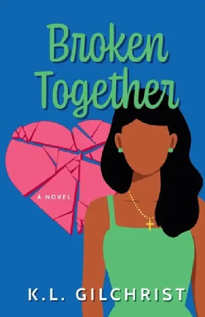 Broken Together by K. L. Gilchrist