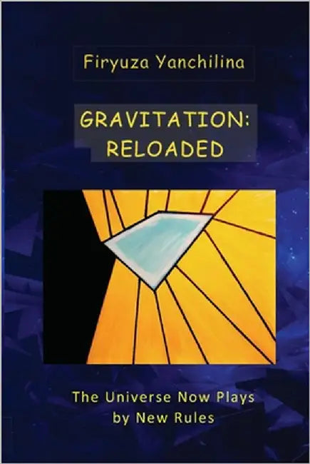 Gravitation: RELOADED: The Universe Now Plays by New Rules by Yanchilina, Firyuza