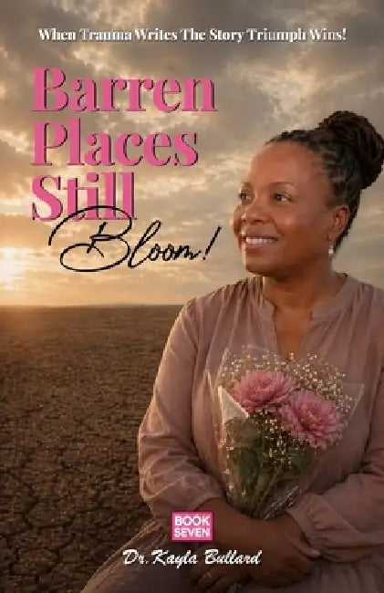 Barren Places Still Bloom!: A Journey Through Grief, Barrenness, and the Healing Power of Faith by Owl Publishers, Kayla Bullard