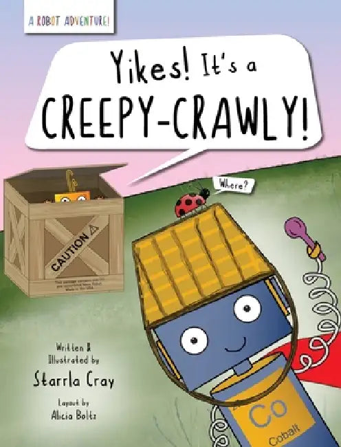 Yikes! It's a Creepy-Crawly!: A Funny Picture Book About Friendship and Facing Fears by Starrla Cray, Alicia Boltz