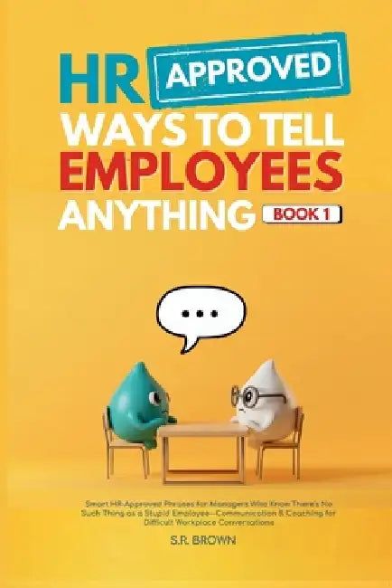 HR Approved Ways To Tell Employees Anything - Book 1 by S. R. Brown