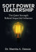 Soft Power Leadership: The Quiet Strength Behind Impactful Influence by Sherrita A. Denson