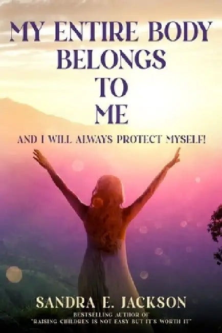 My Entire Body Belongs to Me: And I Will Always Protect Myself by Stuart Bungen