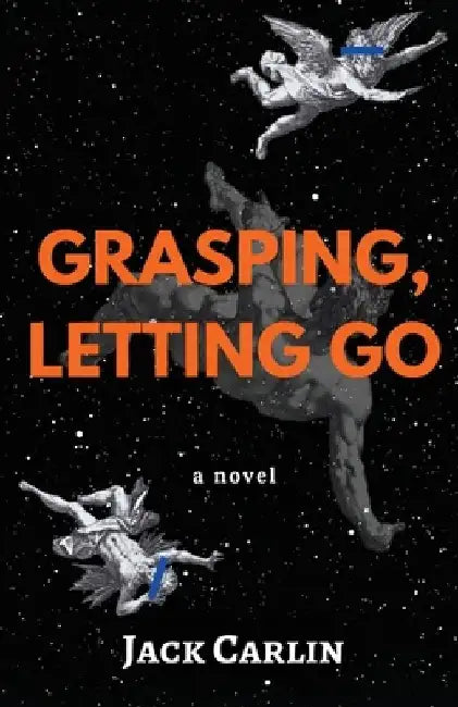 Grasping, Letting Go by Jack Carlin