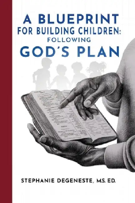 A Blueprint for Building Children: Following God's Plan by M. S. Ed Stephanie M. Degeneste