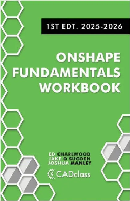 Onshape Fundamentals Workbook: Step-by-Step Projects, Essential Tools, and Real-World Skills to Master CAD with Onshape by Sugden, Jake O.