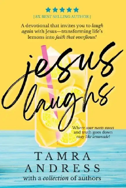 Jesus Laughs: A Devotional That Invites You to Laugh Again With Jesus - Transforming Life's Lemons Into Faith That Overflows by Tamra Andress