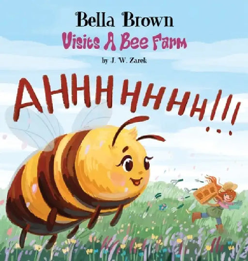 Bella Brown Visits a Bee Farm by J. W. Zarek, Anastasiia Getyourillustrationsdone, Marcy Pusey