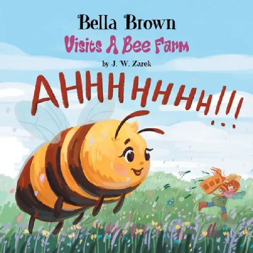 Bella Brown Visits a Bee Farm by J. W. Zarek, Anastasiia Getyourillustrationsdone, Marcy Pusey