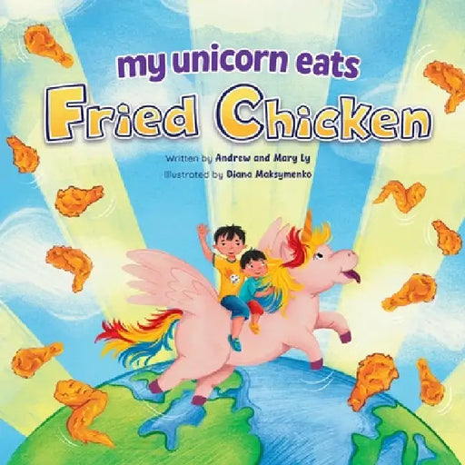 My Unicorn Eats Fried Chicken by Andrew Ly, Ibon, Diana Maksymenko