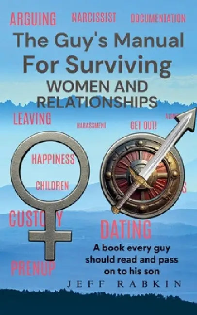 The Guy's Manual For Surviving Women and Relationships by Jeff Rabkin