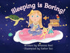 Sleeping is Boring! by Brianna Snel