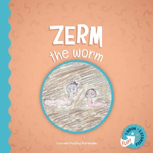 Zerm the Worm and Speedy Spokey Spider by Lauren Hadley Kermode, Merry Blackwell, Sophia Dibert