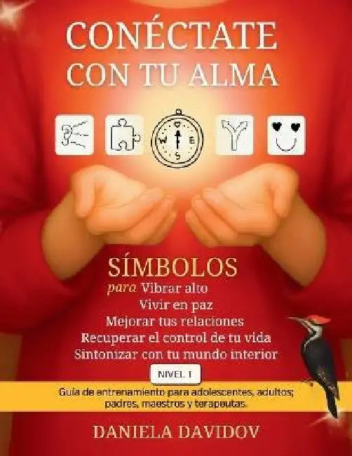 Conectate con tu alma- Nivel 1: Símbolos para vibrar alto, vivir en paz, mejorar tus relaciones, recuperar el control de tu vida y sintonizar con tu m by Daniela Rita Davidov