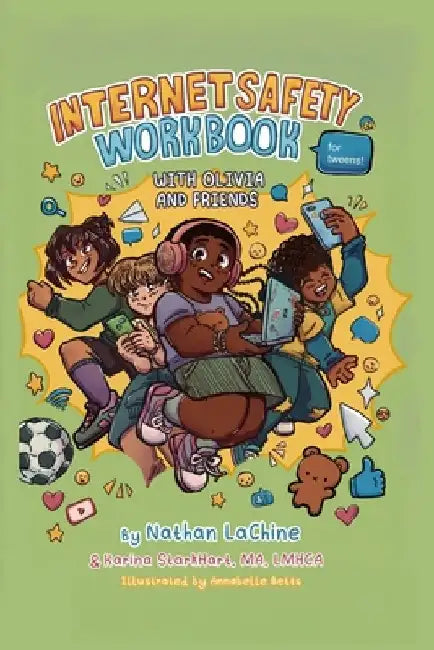 Internet Safety Workbook for Tweens: With Olivia and Friends by Nathaniel G. Lachine