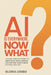 AI Is Everywhere. Now What?: A Plain-English Guide to Artificial Intelligence for Anyone Who's Been Putting This Off by Lembo