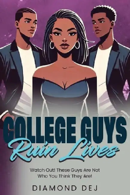 College Guys Ruin Lives by Diamond Dej