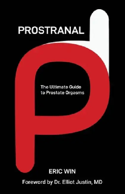 Prostranal: The Ultimate Guide to Prostate Orgasms by Eric Win