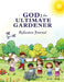 God: The Ultimate Gardener: Reflection Journal by Andrea Blossom Howard