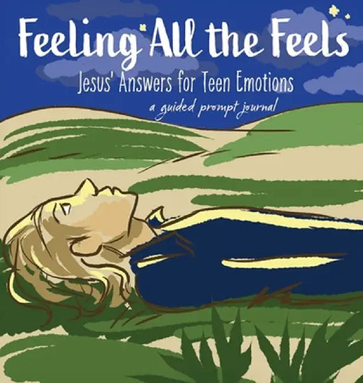Feeling All the Feels: Jesus' Answers for Teen Emotions - A Guided Prompt Journal by Wintersberger, Victoria