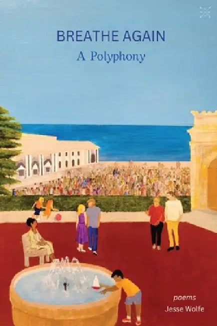 Breathe Again: A Polyphony by Jesse Wolfe