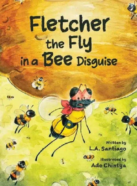 Fletcher the Fly in a Bee Disguise by Louis A. Santiago, Ade Chintya