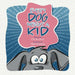 Every Dog Needs a Kid by Ck Van Dam, Mike Dowling