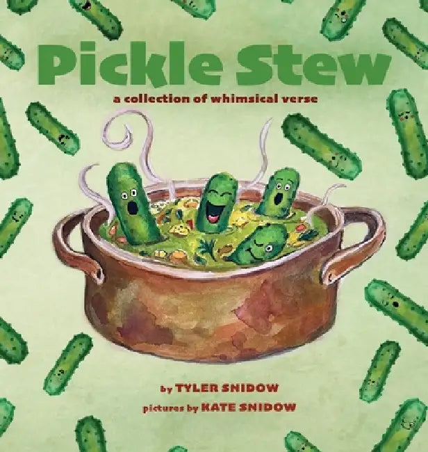 Pickle Stew: A Collection of Whimsical Verse by Tyler Snidow, Kate Snidow