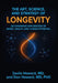 The Art, Science, and Strategy of Longevity: An Expansive Exploration of Aging, Health, and Human Potential by Ioulia Howard