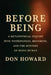 Before Being: A Metaphysical Inquiry into Nothingness, Becoming, and the Mystery of Being Human by Howard
