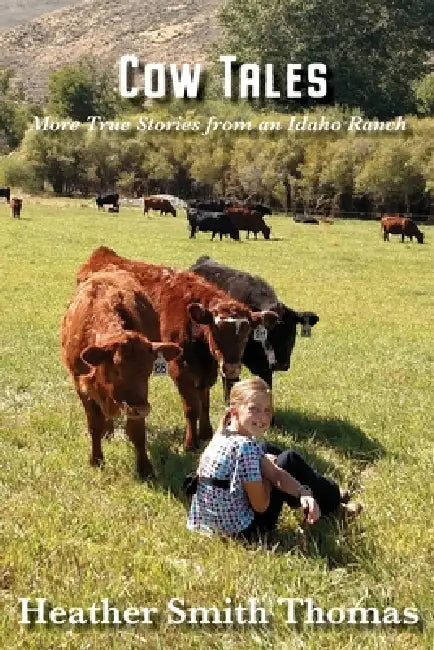 Cow Tales: More True Stories from an Idaho Ranch by Heather Smith Thomas