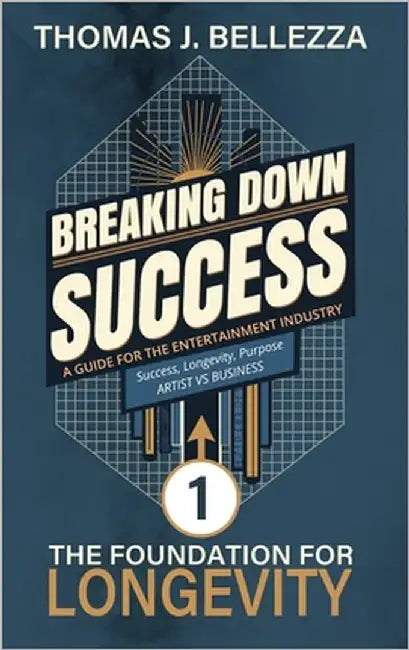 The Foundation for Longevity: A Guide for The Entertainment Industry by Bellezza, Thomas J.
