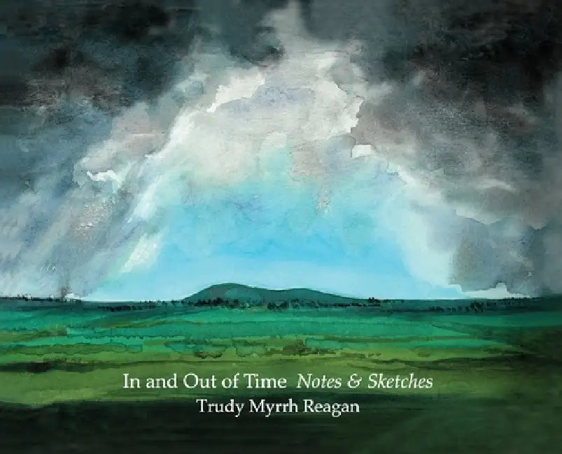 In and Out of Time: Notes & Sketches by Trudy Myrrh Reagan