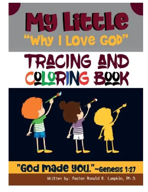 My Little Why I Love God Tracing & Coloring Book by Ronald B. Lumpkin