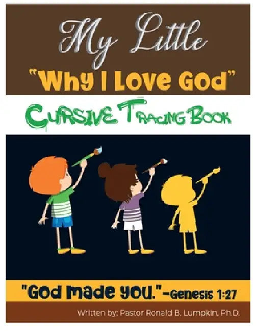 My Little Why I Love God Series: Cursive Book by Ronald B. Lumpkin