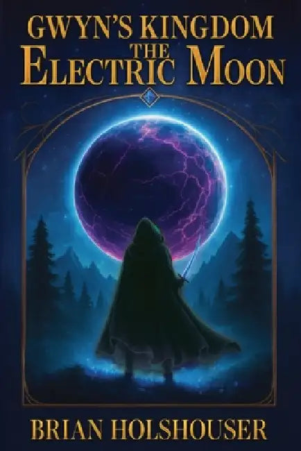 Gwyn's Kingdom - The Electric Moon by Brian Holshouser